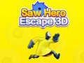 Spēle Saw Hero Escape 3D