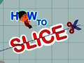 Spēle How to slice