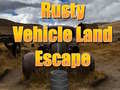 Spēle Rusty Vehicle Land Escape 
