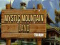 Spēle Mystic Mountain Land Escape