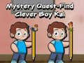 Spēle Mystery quest find clever boy kai