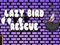 Spēle Lazy Bird Rescue