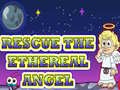 Spēle Rescue The Ethereal Angel