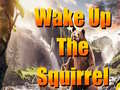 Spēle Wake Up The Squirrel