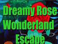 Spēle Dreamy Rose Wonderland Escape