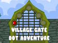 Spēle Village Gate Dot Adventure