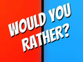 Spēle Would You Rather?