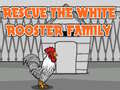 Spēle Rescue The White Rooster Family