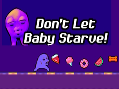 Spēle Don't Let Baby Starve! 