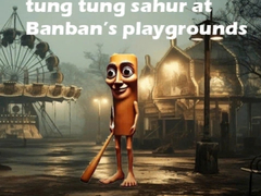 Spēle Tung Tung Sahur at Banban Playgrounds