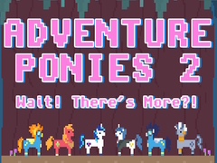 Spēle Adventure Ponies 2: Wait! There's More?!