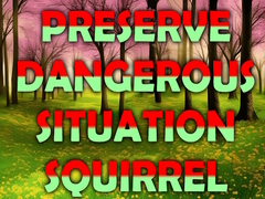Spēle Preserve Dangerous Situation Squirrel