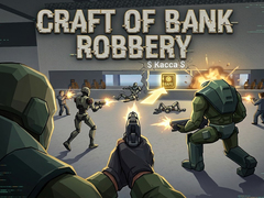 Spēle Craft of Bank Robbery