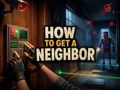 Spēle How to get a NEIGHBOR